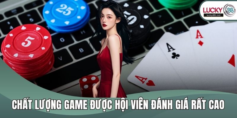 Chất lượng game được hội viên đánh giá rất cao