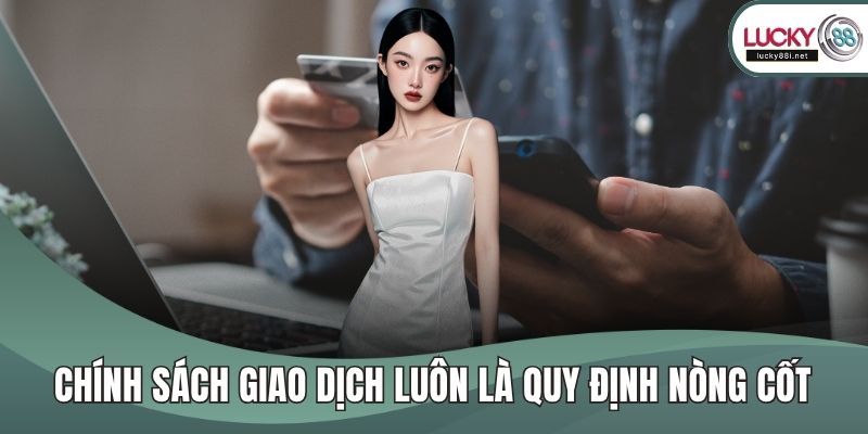 Chính sách giao dịch luôn là quy định nòng cốt