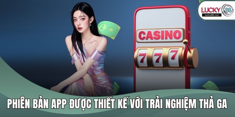 Phiên bản app được thiết kế với trải nghiệm thả ga
